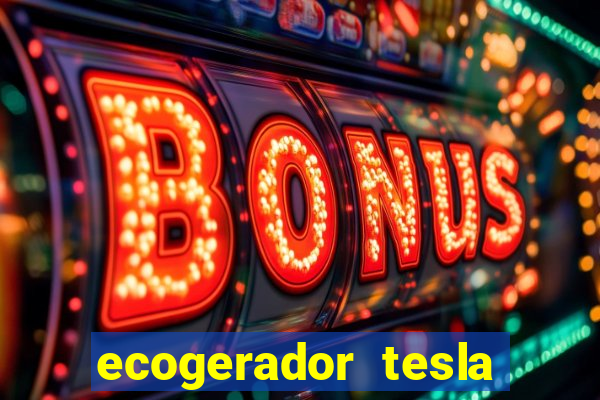 ecogerador tesla reclame aqui